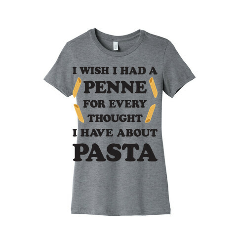 I Wish I Had A Penne For Every Thought I Have About Pasta Womens T-Shirt