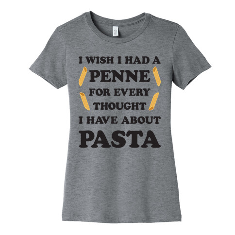 I Wish I Had A Penne For Every Thought I Have About Pasta Womens T-Shirt