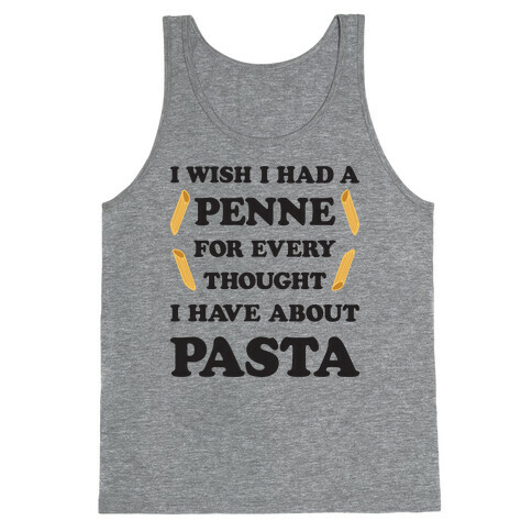 I Wish I Had A Penne For Every Thought I Have About Pasta Tank Top