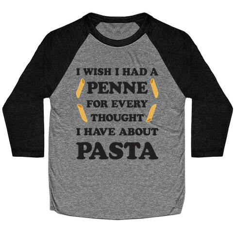 I Wish I Had A Penne For Every Thought I Have About Pasta Baseball Tee