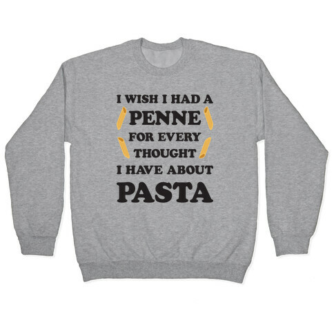 I Wish I Had A Penne For Every Thought I Have About Pasta Pullover