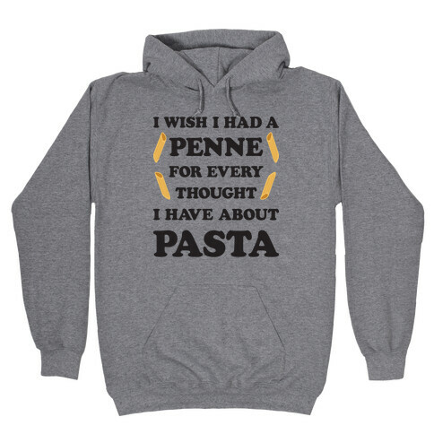 I Wish I Had A Penne For Every Thought I Have About Pasta Hooded Sweatshirt