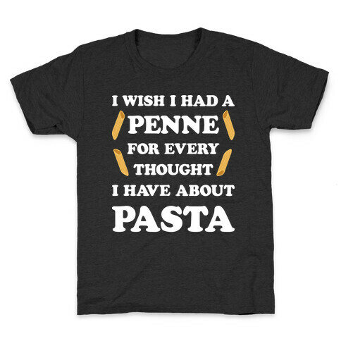 I Wish I Had A Penne For Every Thought I Have About Pasta Kids T-Shirt