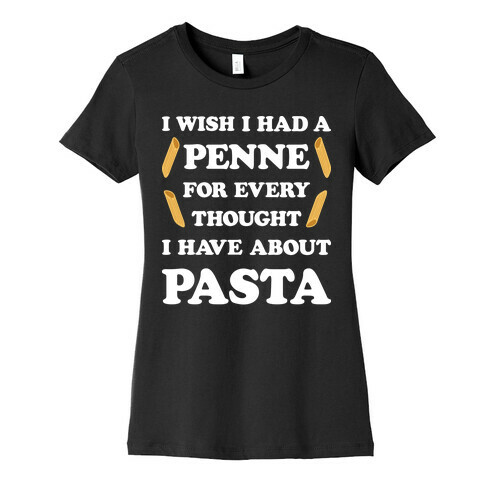 I Wish I Had A Penne For Every Thought I Have About Pasta Womens T-Shirt