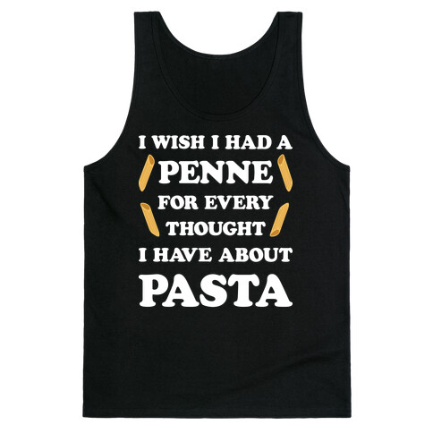 I Wish I Had A Penne For Every Thought I Have About Pasta Tank Top