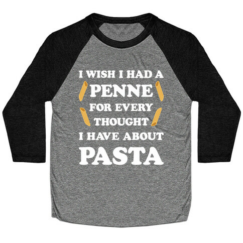 I Wish I Had A Penne For Every Thought I Have About Pasta Baseball Tee