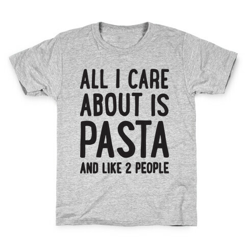 All I Care About Is Pasta And Like 2 People Kids T-Shirt