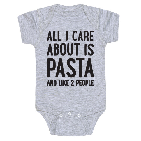 All I Care About Is Pasta And Like 2 People Baby One-Piece