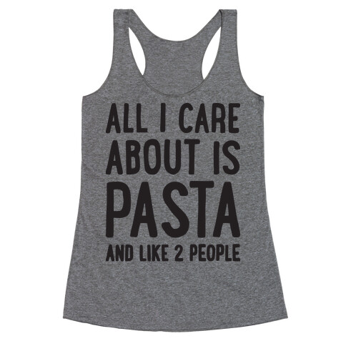 All I Care About Is Pasta And Like 2 People Racerback Tank Top