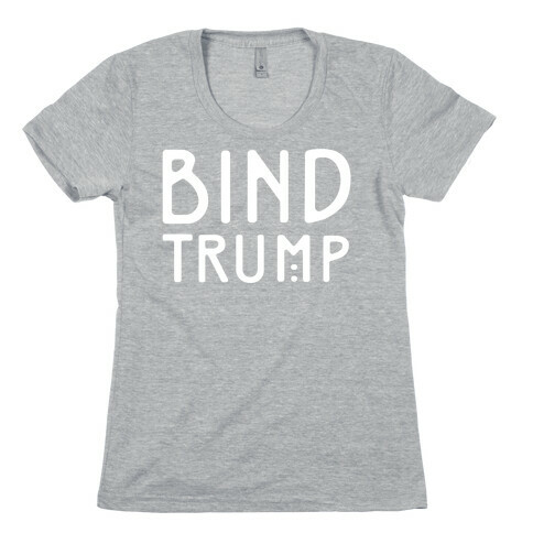 Bind Trump White Print Womens T-Shirt