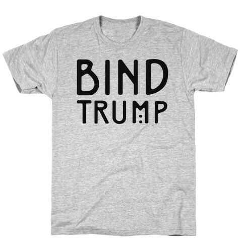 Bind Trump  T-Shirt