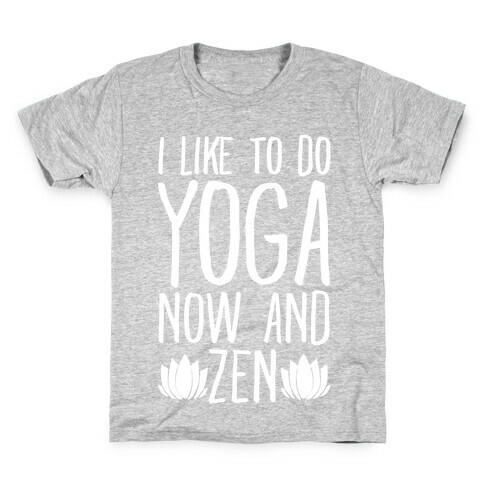 I Like To Do Yoga Now and Zen White Print Kids T-Shirt