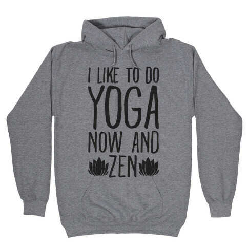 I Like To Do Yoga Now and Zen  Hooded Sweatshirt