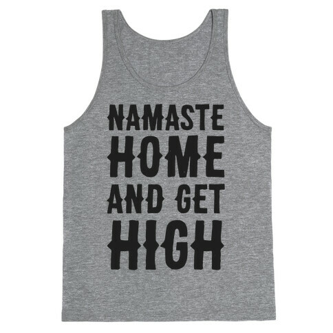 Namaste Home and Get High  Tank Top