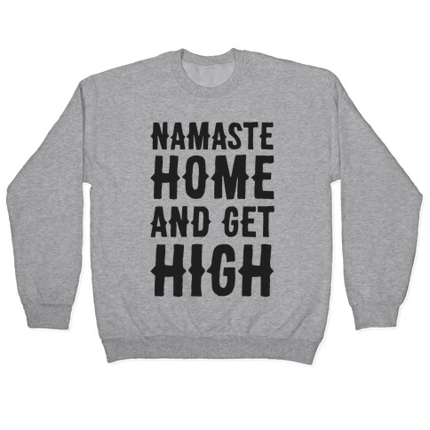 Namaste Home and Get High  Pullover