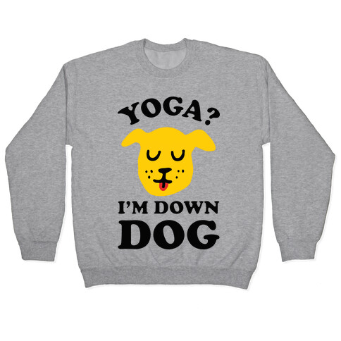 Yoga? I'm Down Dog Pullover