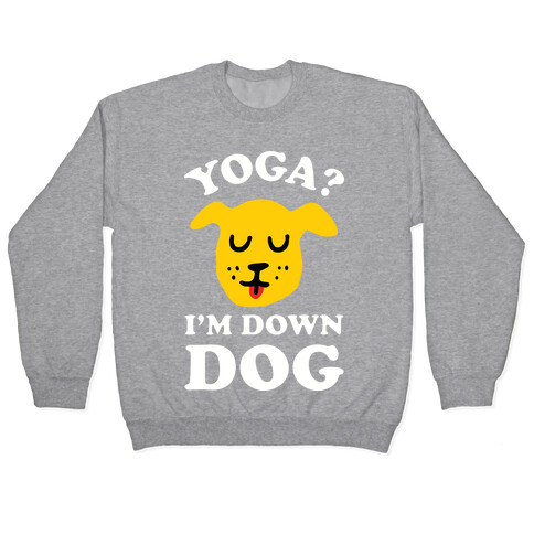 Yoga? I'm Down Dog Pullover