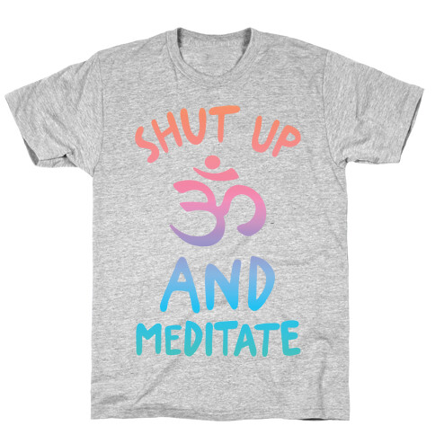 Shut Up And Meditate T-Shirt