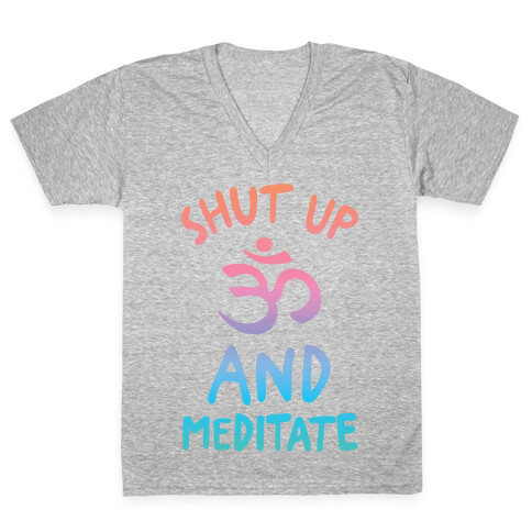 Shut Up And Meditate V-Neck Tee Shirt