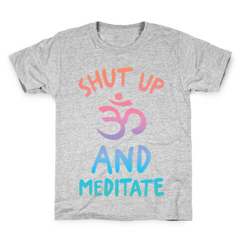 Shut Up And Meditate Kids T-Shirt