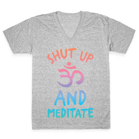 Shut Up And Meditate V-Neck Tee Shirt