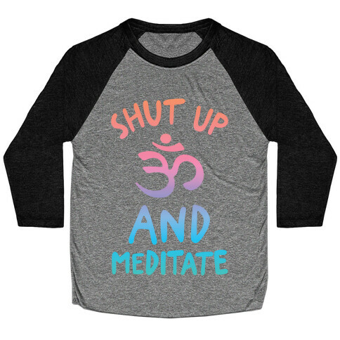 Shut Up And Meditate Baseball Tee