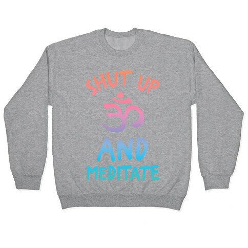 Shut Up And Meditate Pullover