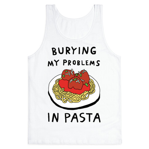 Burying My Problems In Pasta Tank Top