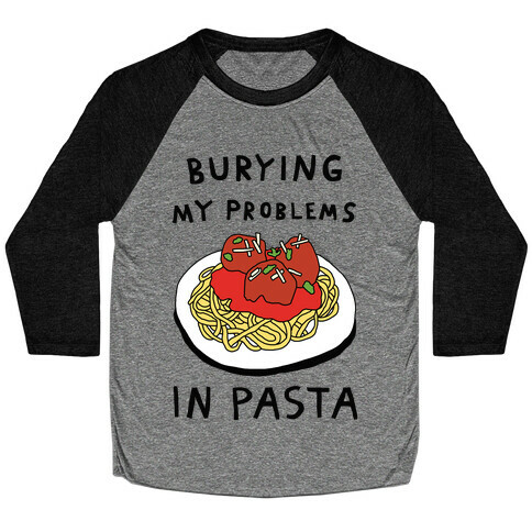 Burying My Problems In Pasta Baseball Tee