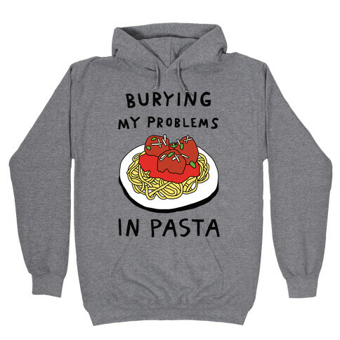 Burying My Problems In Pasta Hooded Sweatshirt