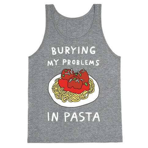 Burying My Problems In Pasta Tank Top