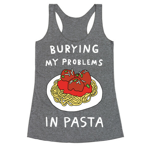 Burying My Problems In Pasta Racerback Tank Top