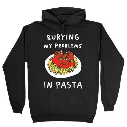Burying My Problems In Pasta Hooded Sweatshirt