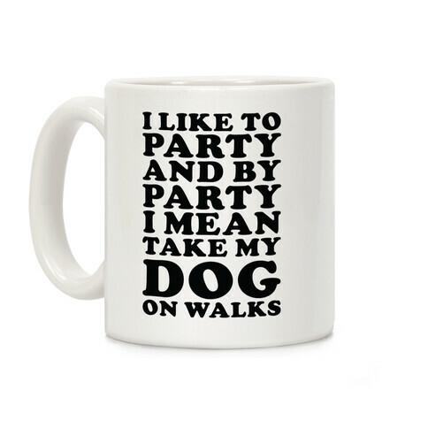 By Party I Mean Take My Dog On Walks Coffee Mug