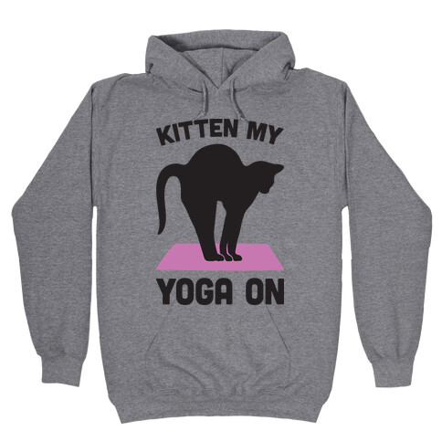 Kitten My Yoga On Hooded Sweatshirt