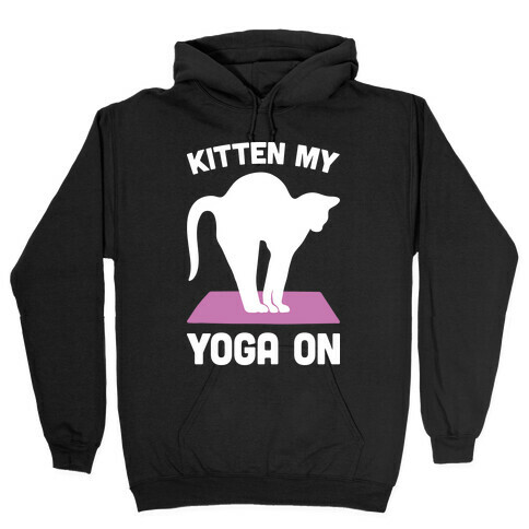 Kitten My Yoga On Hooded Sweatshirt