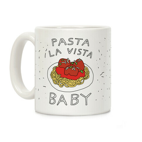 Pasta La Vista Baby Coffee Mug