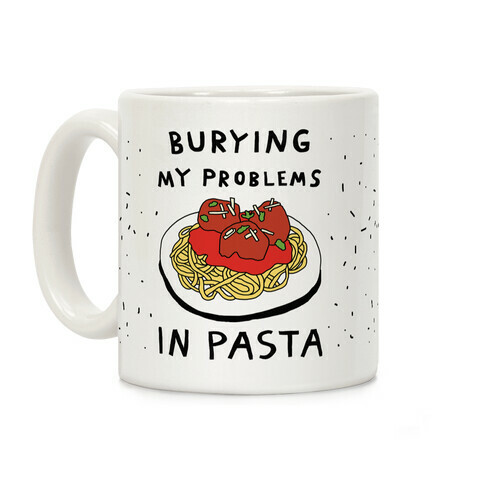 Burying My Problems In Pasta Coffee Mug