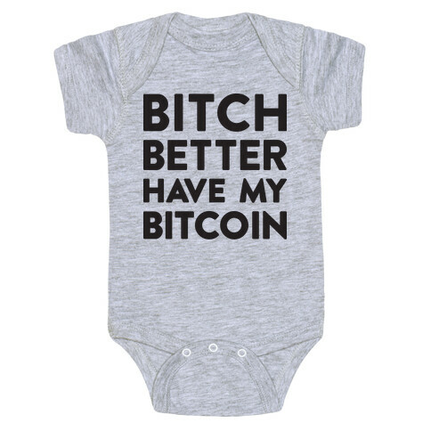 Bitch Better Have My Bitcoin Baby One-Piece