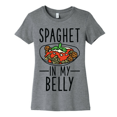 Spaghet in my Belly Womens T-Shirt