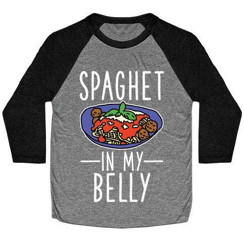 Spaghet in my Belly Baseball Tee