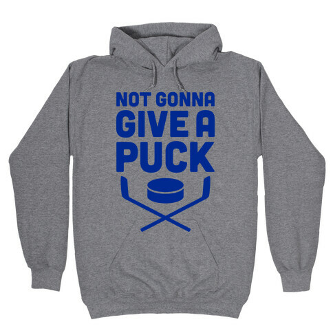 Not Gonna Give A Puck Hooded Sweatshirt