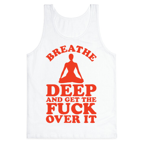 Breathe Deep And Get the F*** Over It Tank Top