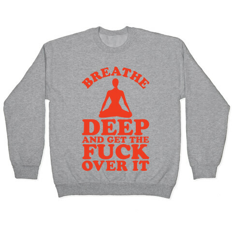 Breathe Deep And Get the F*** Over It Pullover