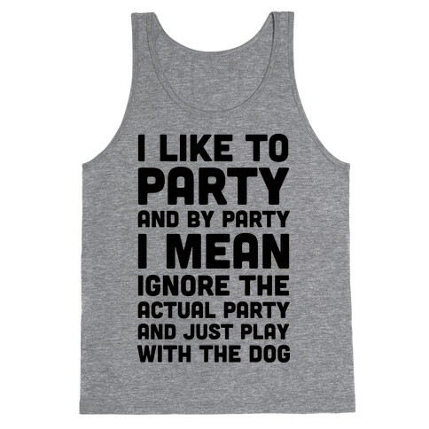 I Like To Party And By Party I Mean Just Play With The Dog Tank Top