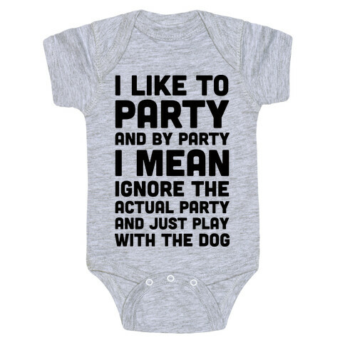 I Like To Party And By Party I Mean Just Play With The Dog Baby One-Piece