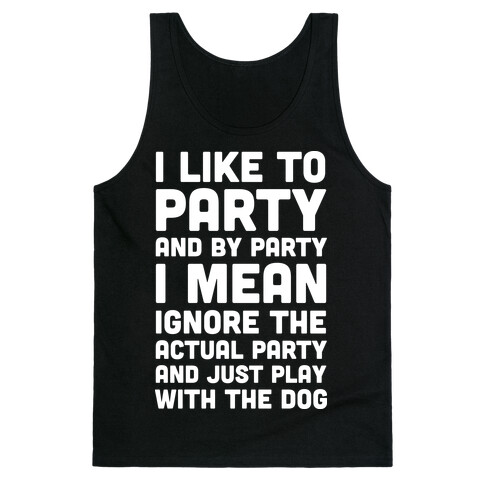 I Like To Party And By Party I Mean Just Play With The Dog Tank Top