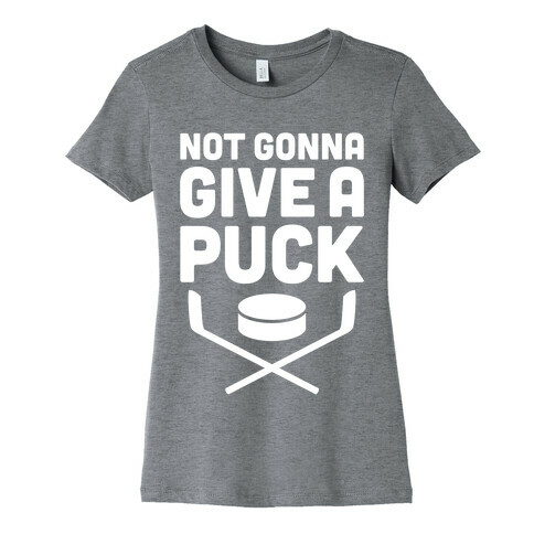 Not Gonna Give A Puck Womens T-Shirt