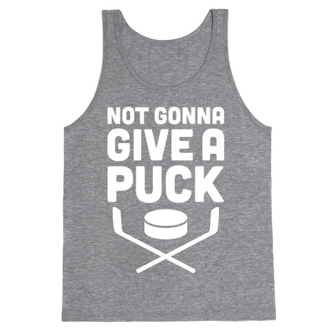 Not Gonna Give A Puck Tank Top