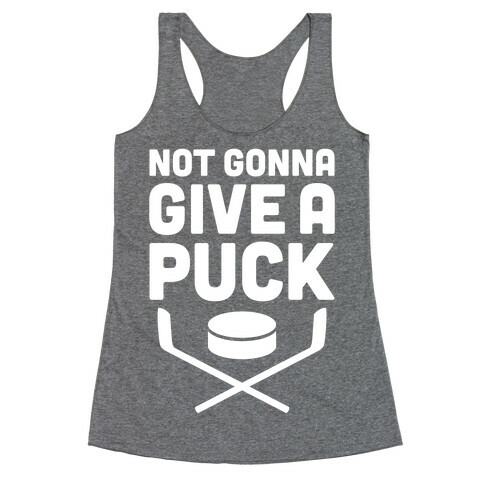 Not Gonna Give A Puck Racerback Tank Top